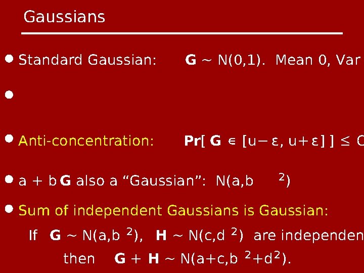 Gaussians Standard Gaussian: G ~ N(0, 1). Mean 0, Var Anti-concentration: Pr[ G ∈