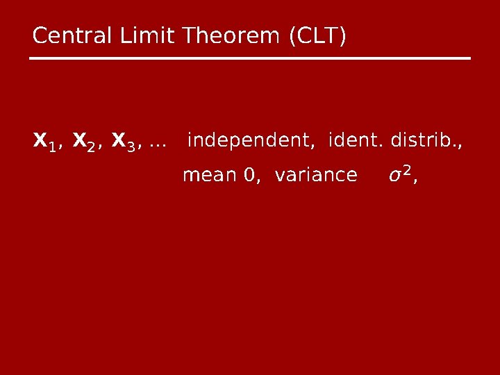 Central Limit Theorem (CLT) X 1 , X 2 , X 3 , …