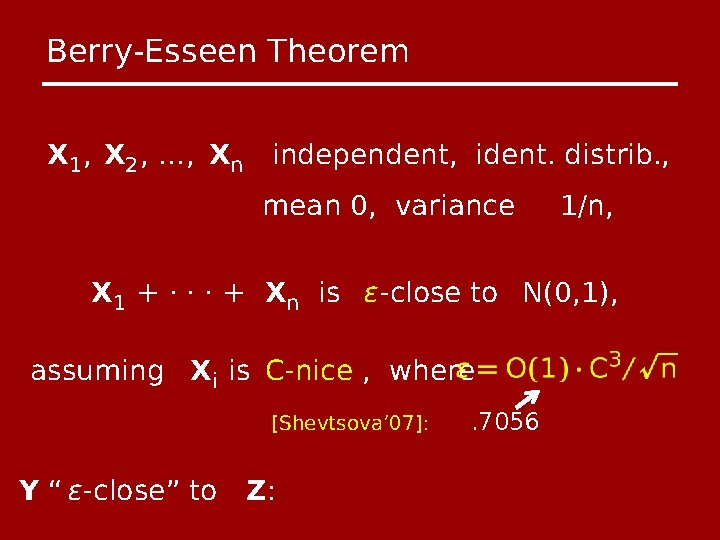 Berry-Esseen Theorem X 1 , X 2 , …, Xn independent, ident. distrib. ,