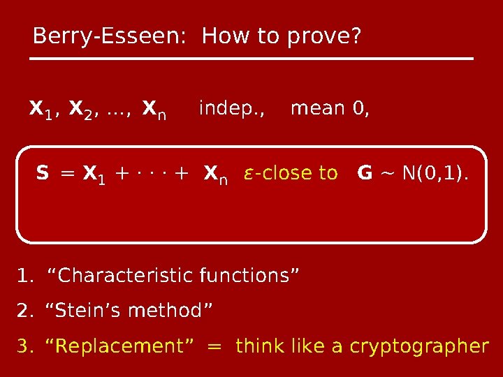 Berry-Esseen: How to prove? X 1 , X 2 , …, Xn indep. ,