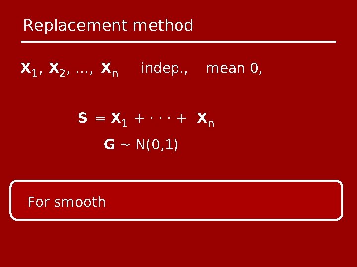 Replacement method X 1 , X 2 , …, Xn indep. , mean 0,