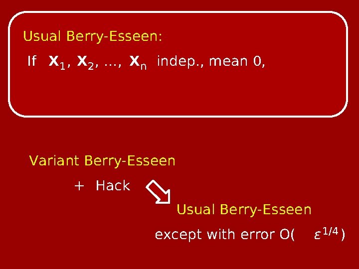 Usual Berry-Esseen: If X 1 , X 2 , …, Xn indep. , mean