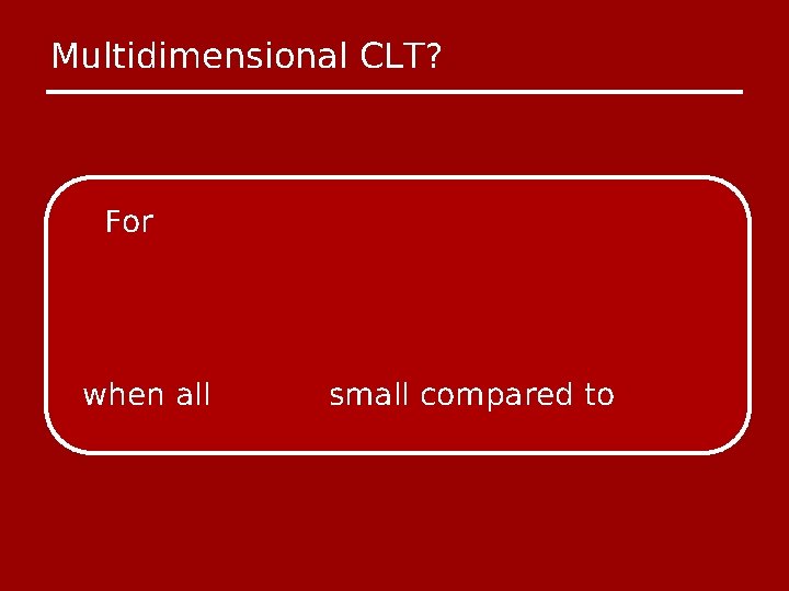 Multidimensional CLT? For when all small compared to 