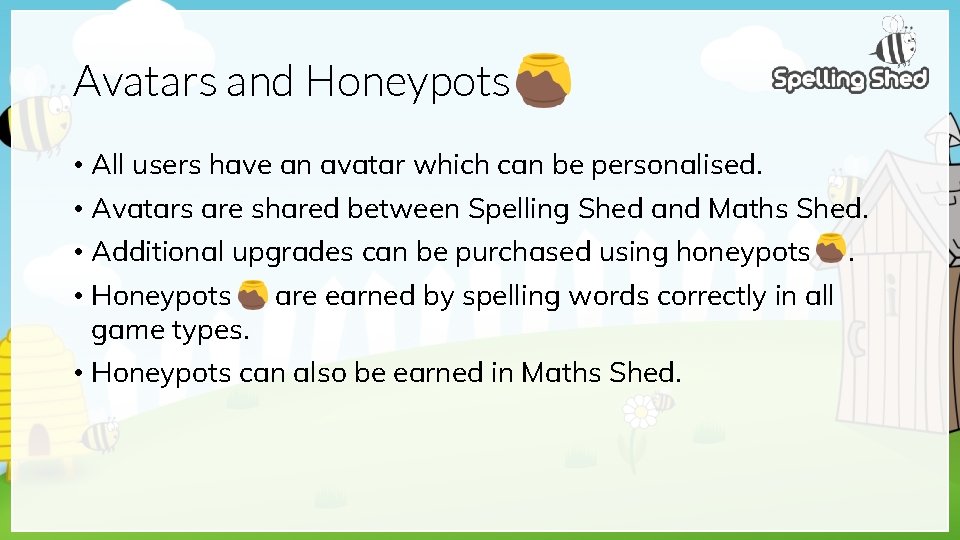 Avatars and Honeypots • All users have an avatar which can be personalised. •