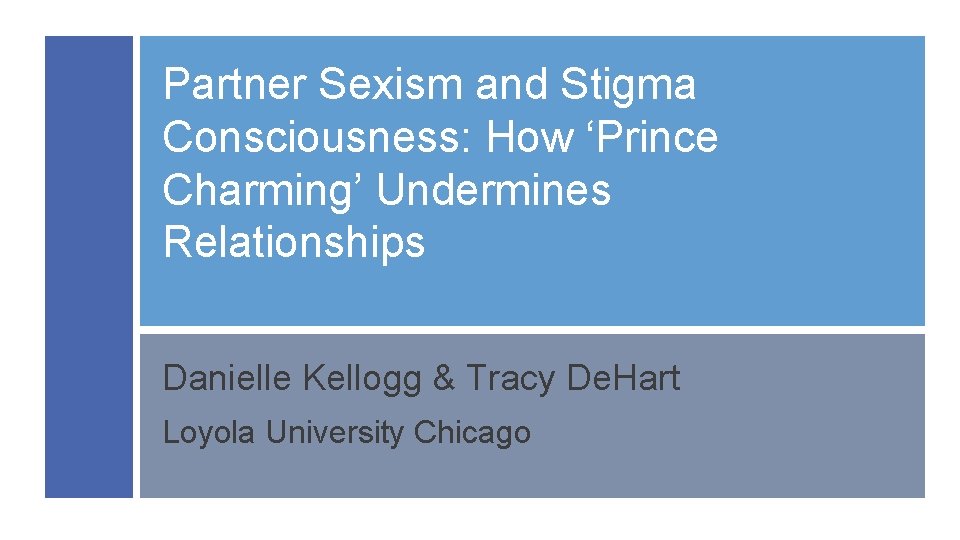 Partner Sexism and Stigma Consciousness: How ‘Prince Charming’ Undermines Relationships Danielle Kellogg & Tracy