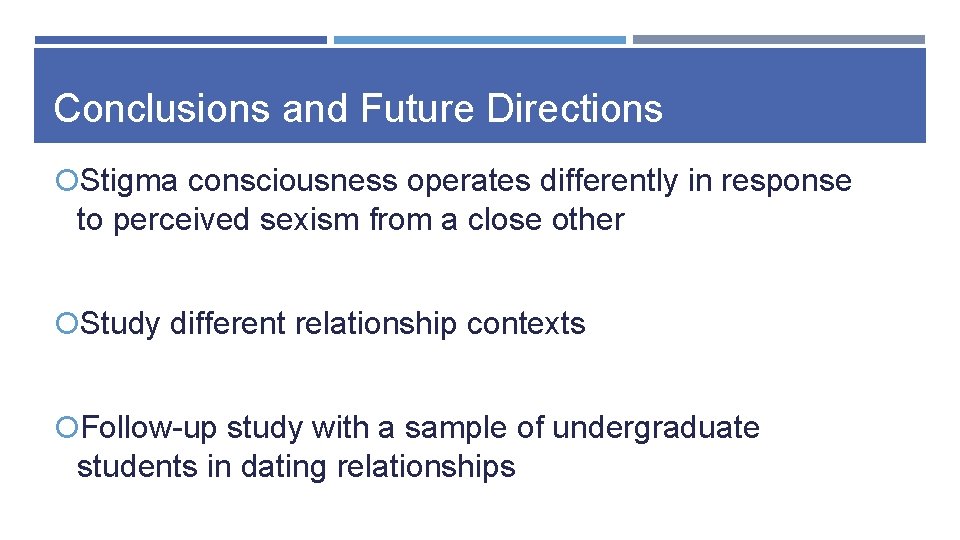 Conclusions and Future Directions Stigma consciousness operates differently in response to perceived sexism from