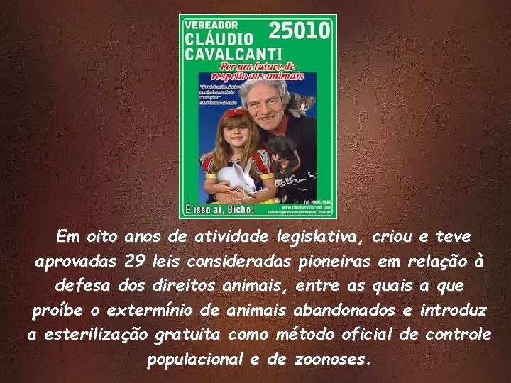 Em oito anos de atividade legislativa, criou e teve aprovadas 29 leis consideradas pioneiras