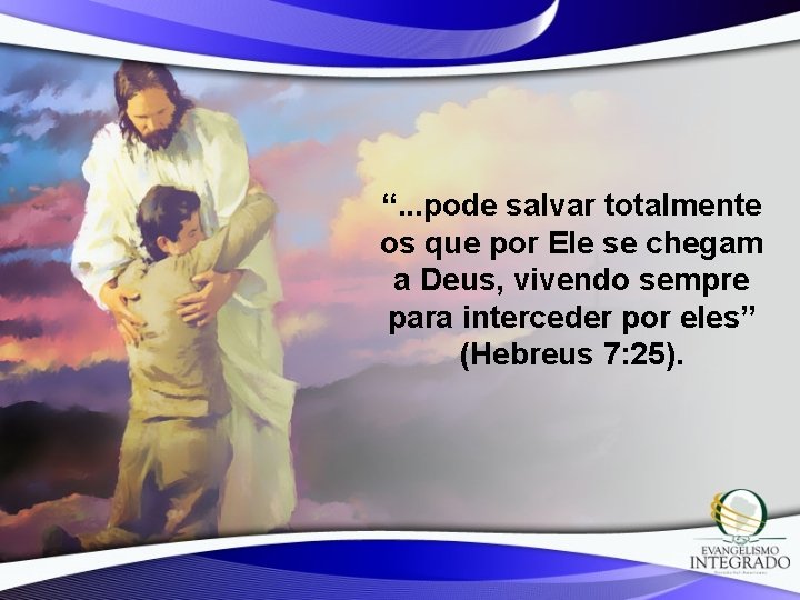 “. . . pode salvar totalmente os que por Ele se chegam a Deus,