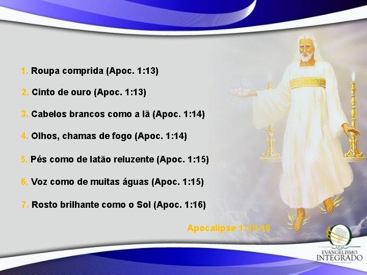 1. Roupa comprida (Apoc. 1: 13) 2. Cinto de ouro (Apoc. 1: 13) 3.