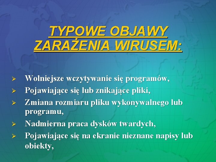 TYPOWE OBJAWY ZARAŻENIA WIRUSEM: Ø Ø Ø Wolniejsze wczytywanie się programów, Pojawiające się lub TYPOWE OBJAWY ZARAŻENIA WIRUSEM: Ø Ø Ø Wolniejsze wczytywanie się programów, Pojawiające się lub