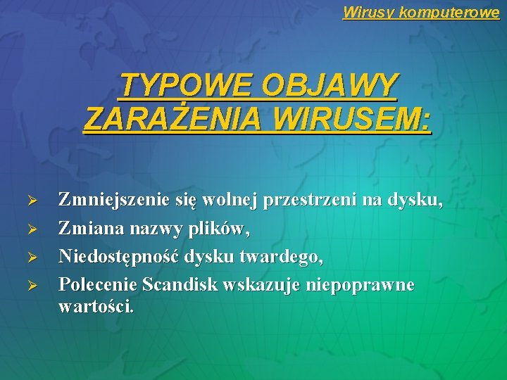 Wirusy komputerowe TYPOWE OBJAWY ZARAŻENIA WIRUSEM: Ø Ø Zmniejszenie się wolnej przestrzeni na dysku, Wirusy komputerowe TYPOWE OBJAWY ZARAŻENIA WIRUSEM: Ø Ø Zmniejszenie się wolnej przestrzeni na dysku,
