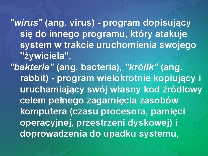"wirus" (ang. virus) - program dopisujący się do innego programu, który atakuje system w "wirus" (ang. virus) - program dopisujący się do innego programu, który atakuje system w