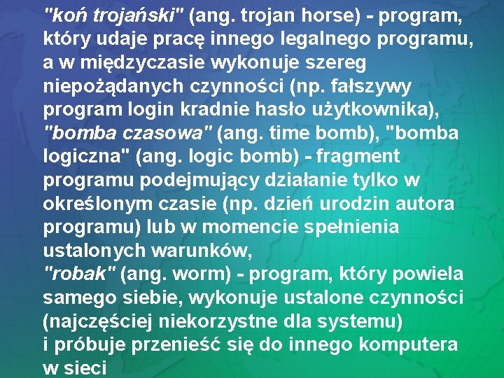 "koń trojański" (ang. trojan horse) - program, który udaje pracę innego legalnego programu, a "koń trojański" (ang. trojan horse) - program, który udaje pracę innego legalnego programu, a