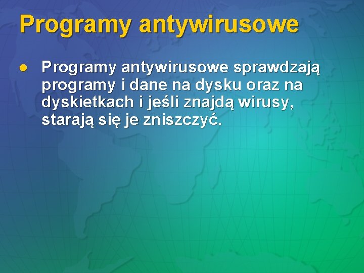 Programy antywirusowe l Programy antywirusowe sprawdzają programy i dane na dysku oraz na dyskietkach Programy antywirusowe l Programy antywirusowe sprawdzają programy i dane na dysku oraz na dyskietkach