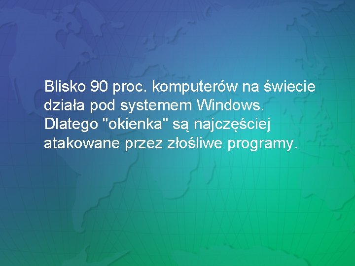 Blisko 90 proc. komputerów na świecie działa pod systemem Windows. Dlatego "okienka" są najczęściej Blisko 90 proc. komputerów na świecie działa pod systemem Windows. Dlatego "okienka" są najczęściej