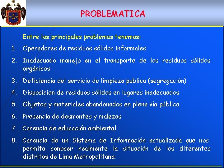 PROBLEMATICA Entre los principales problemas tenemos: 1. Operadores de residuos sólidos informales 2. Inadecuado