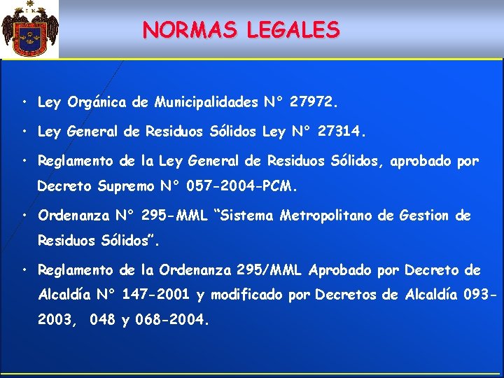 NORMAS LEGALES • Ley Orgánica de Municipalidades N° 27972. • Ley General de Residuos