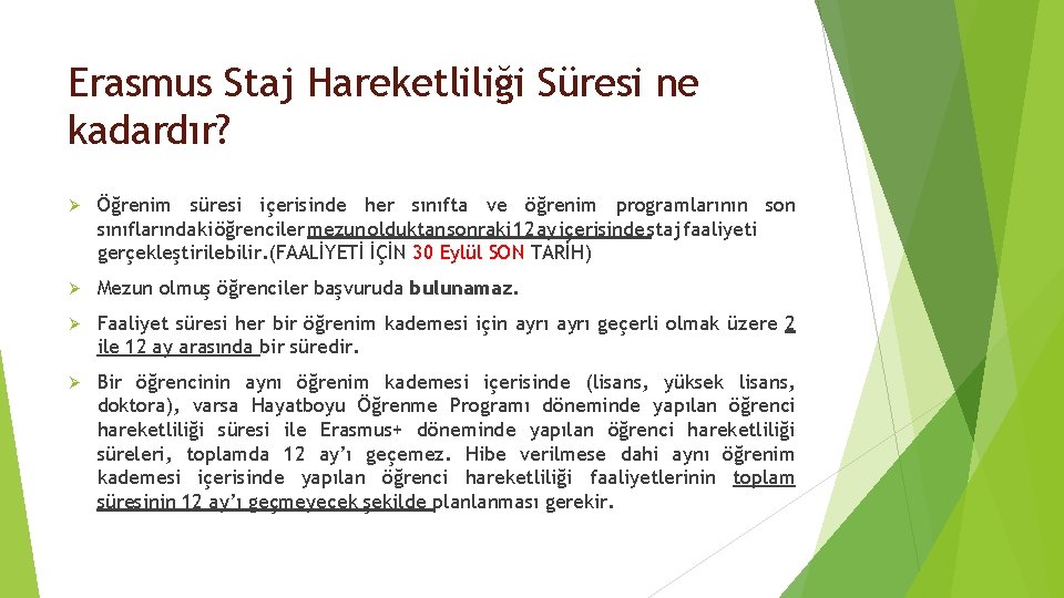 Erasmus Staj Hareketliliği Süresi ne kadardır? Ø Öğrenim süresi içerisinde her sınıfta ve öğrenim