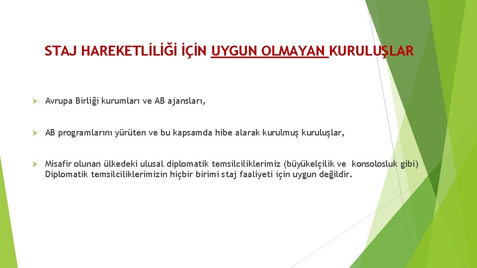 STAJ HAREKETLİLİĞİ İÇİN UYGUN OLMAYAN KURULUŞLAR Ø Avrupa Birliği kurumları ve AB ajansları, Ø