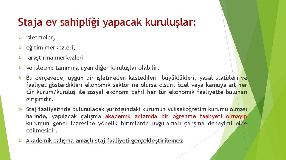 Staja ev sahipliği yapacak kuruluşlar: Ø işletmeler, Ø eğitim merkezleri, Ø araştırma merkezleri Ø