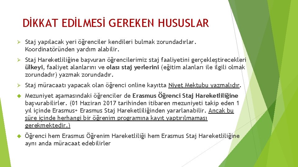 DİKKAT EDİLMESİ GEREKEN HUSUSLAR Ø Staj yapılacak yeri öğrenciler kendileri bulmak zorundadırlar. Koordinatöründen yardım