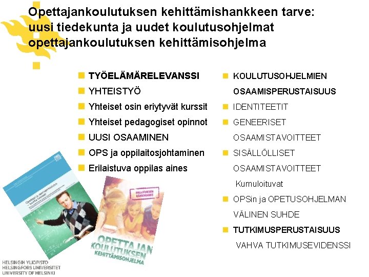 Opettajankoulutuksen kehittämishankkeen tarve: uusi tiedekunta ja uudet koulutusohjelmat opettajankoulutuksen kehittämisohjelma n n n n