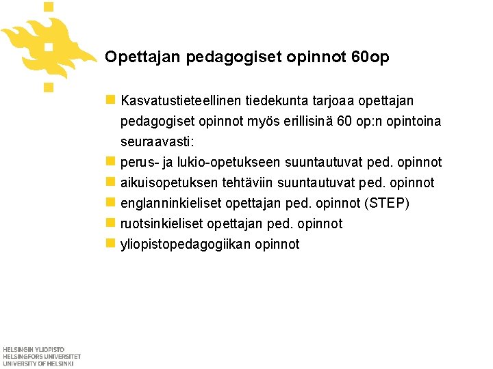 Opettajan pedagogiset opinnot 60 op n Kasvatustieteellinen tiedekunta tarjoaa opettajan pedagogiset opinnot myös erillisinä