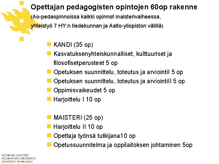 Opettajan pedagogisten opintojen 60 op rakenne (Ao-pedaopinnoissa kaikki opinnot maisterivaiheessa, yhteistyö 7 HY: n Opettajan pedagogisten opintojen 60 op rakenne (Ao-pedaopinnoissa kaikki opinnot maisterivaiheessa, yhteistyö 7 HY: n
