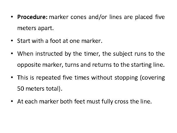  • Procedure: marker cones and/or lines are placed five meters apart. • Start