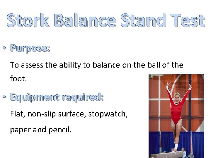 Stork Balance Stand Test • Purpose: To assess the ability to balance on the