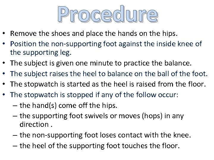 Procedure • Remove the shoes and place the hands on the hips. • Position