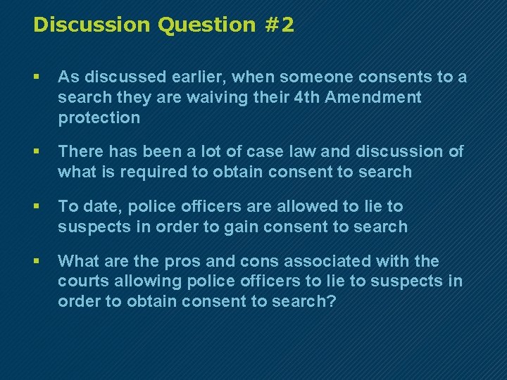 Discussion Question #2 § As discussed earlier, when someone consents to a search they
