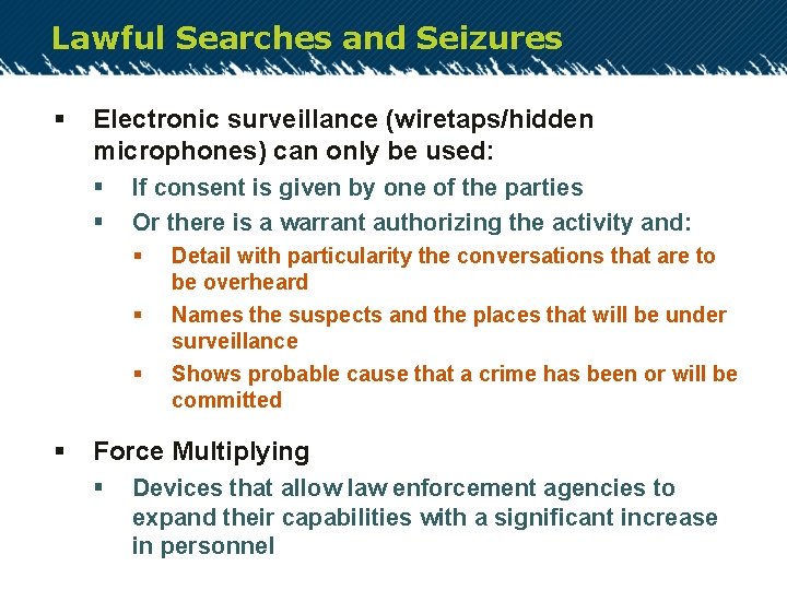 Lawful Searches and Seizures § Electronic surveillance (wiretaps/hidden microphones) can only be used: §