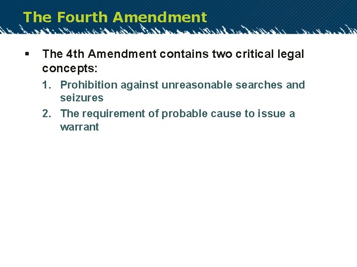 The Fourth Amendment § The 4 th Amendment contains two critical legal concepts: 1.