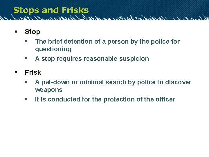 Stops and Frisks § Stop § § § The brief detention of a person