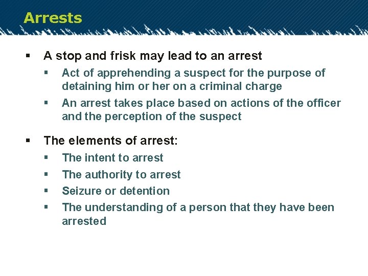 Arrests § A stop and frisk may lead to an arrest § § §