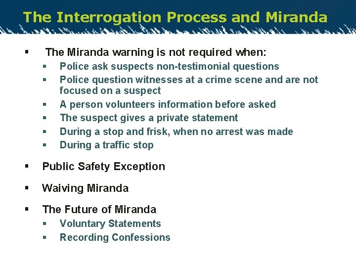 The Interrogation Process and Miranda § The Miranda warning is not required when: §