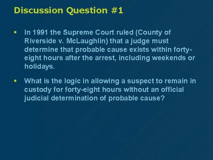 Discussion Question #1 § In 1991 the Supreme Court ruled (County of Riverside v.