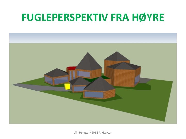 FUGLEPERSPEKTIV FRA HØYRE Siri Hongseth 2012 Arkitektur 