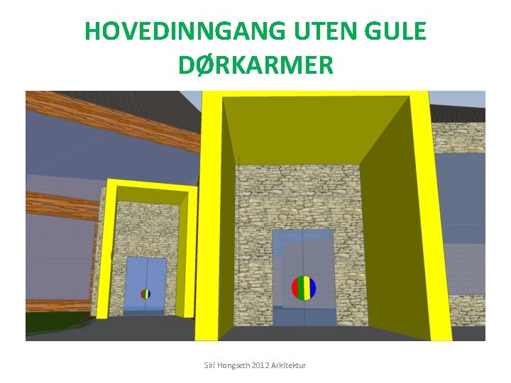 HOVEDINNGANG UTEN GULE DØRKARMER Siri Hongseth 2012 Arkitektur 