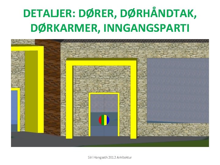 DETALJER: DØRER, DØRHÅNDTAK, DØRKARMER, INNGANGSPARTI Siri Hongseth 2012 Arkitektur 