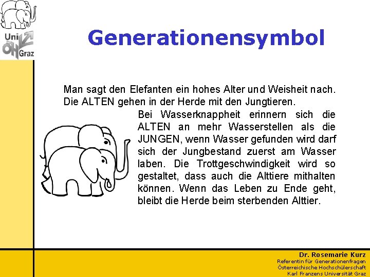 Generationensymbol Man sagt den Elefanten ein hohes Alter und Weisheit nach. Die ALTEN gehen