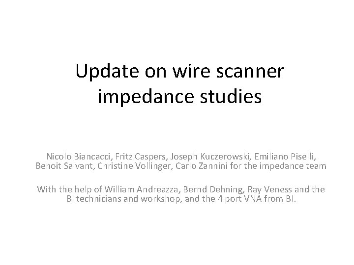 Update on wire scanner impedance studies Nicolo Biancacci, Fritz Caspers, Joseph Kuczerowski, Emiliano Piselli,