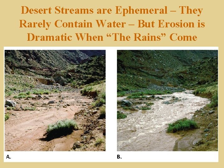 Desert Streams are Ephemeral – They Rarely Contain Water – But Erosion is Dramatic