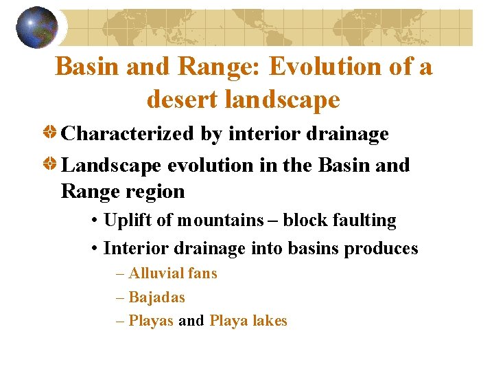 Basin and Range: Evolution of a desert landscape Characterized by interior drainage Landscape evolution