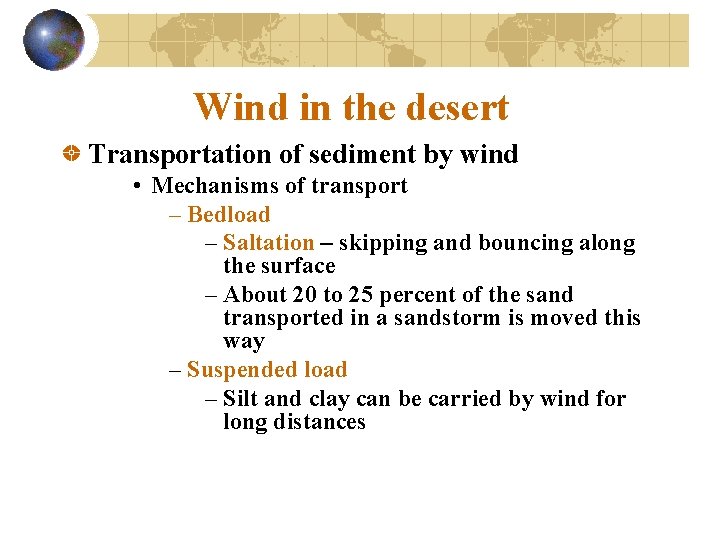 Wind in the desert Transportation of sediment by wind • Mechanisms of transport –