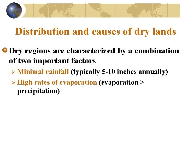 Distribution and causes of dry lands Dry regions are characterized by a combination of