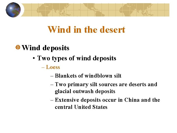 Wind in the desert Wind deposits • Two types of wind deposits – Loess