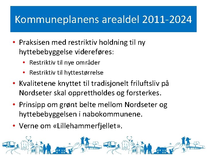 Kommuneplanens arealdel 2011 -2024 • Praksisen med restriktiv holdning til ny hyttebebyggelse videreføres: •