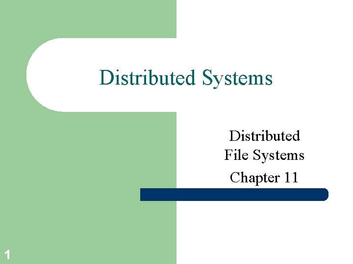 Distributed Systems Distributed File Systems Chapter 11 1 